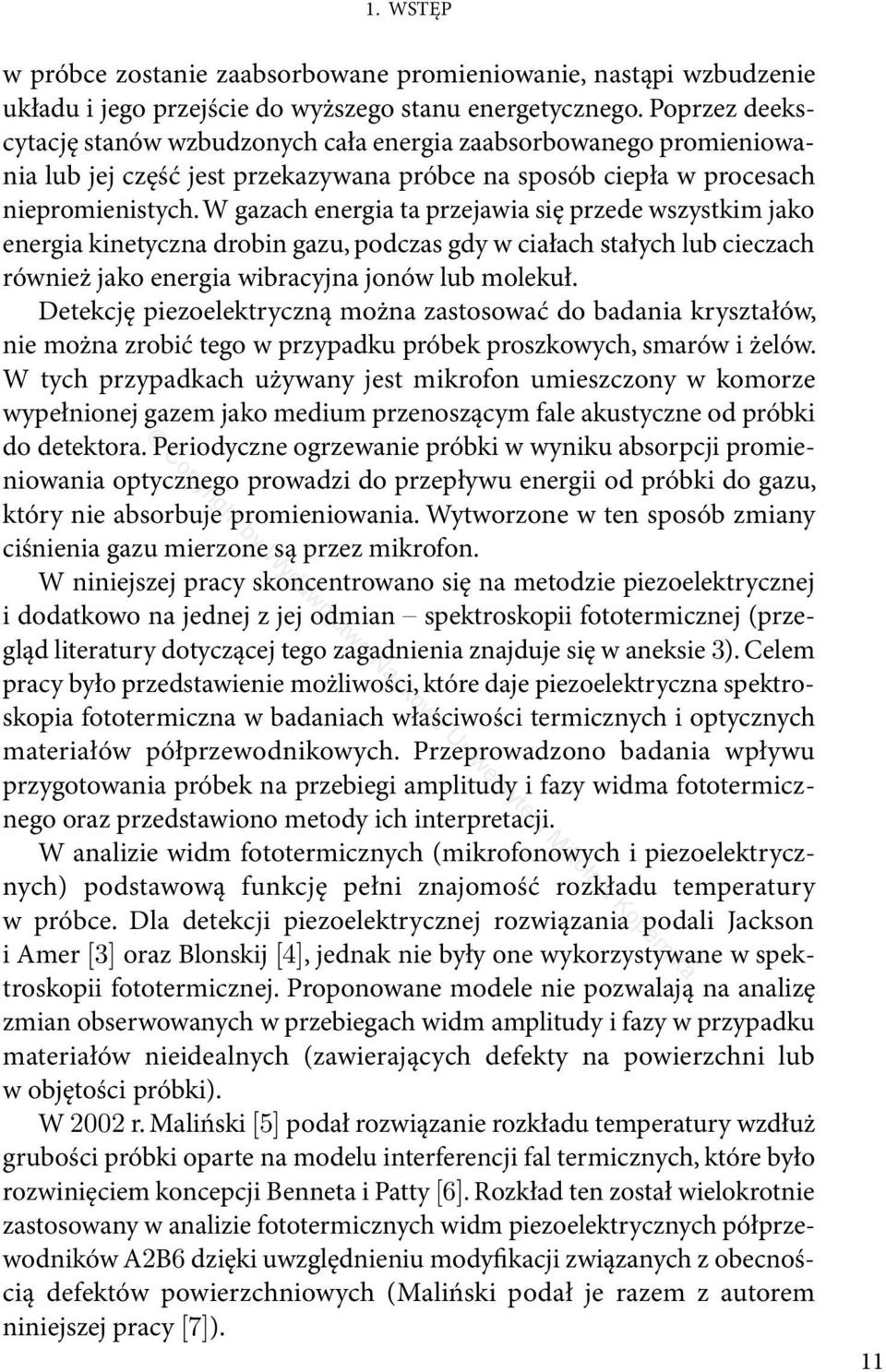 W gazach energia ta przejawia się przede wszystkim jako energia kinetyczna drobin gazu, podczas gdy w ciałach stałych lub cieczach również jako energia wibracyjna jonów lub molekuł.