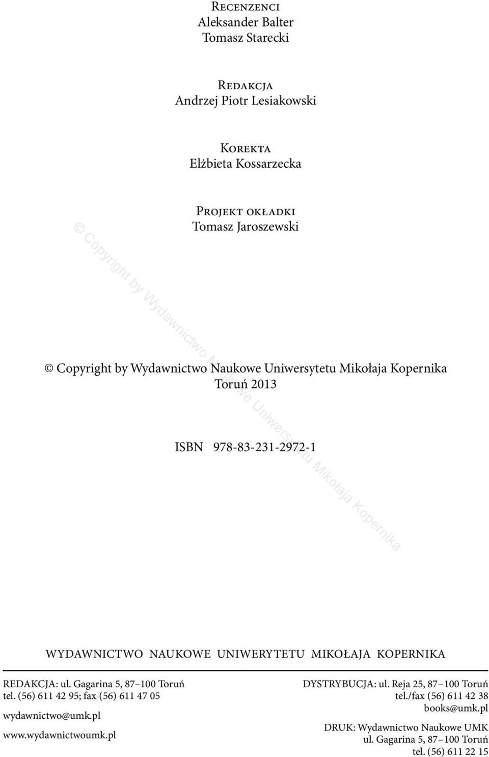 Gagarina 5, 87 100 Toruń tel. (56) 611 42 95; fax (56) 611 47 05 wydawnictwo@umk.pl www.wydawnictwoumk.pl DYSTRYBUCJA: ul.