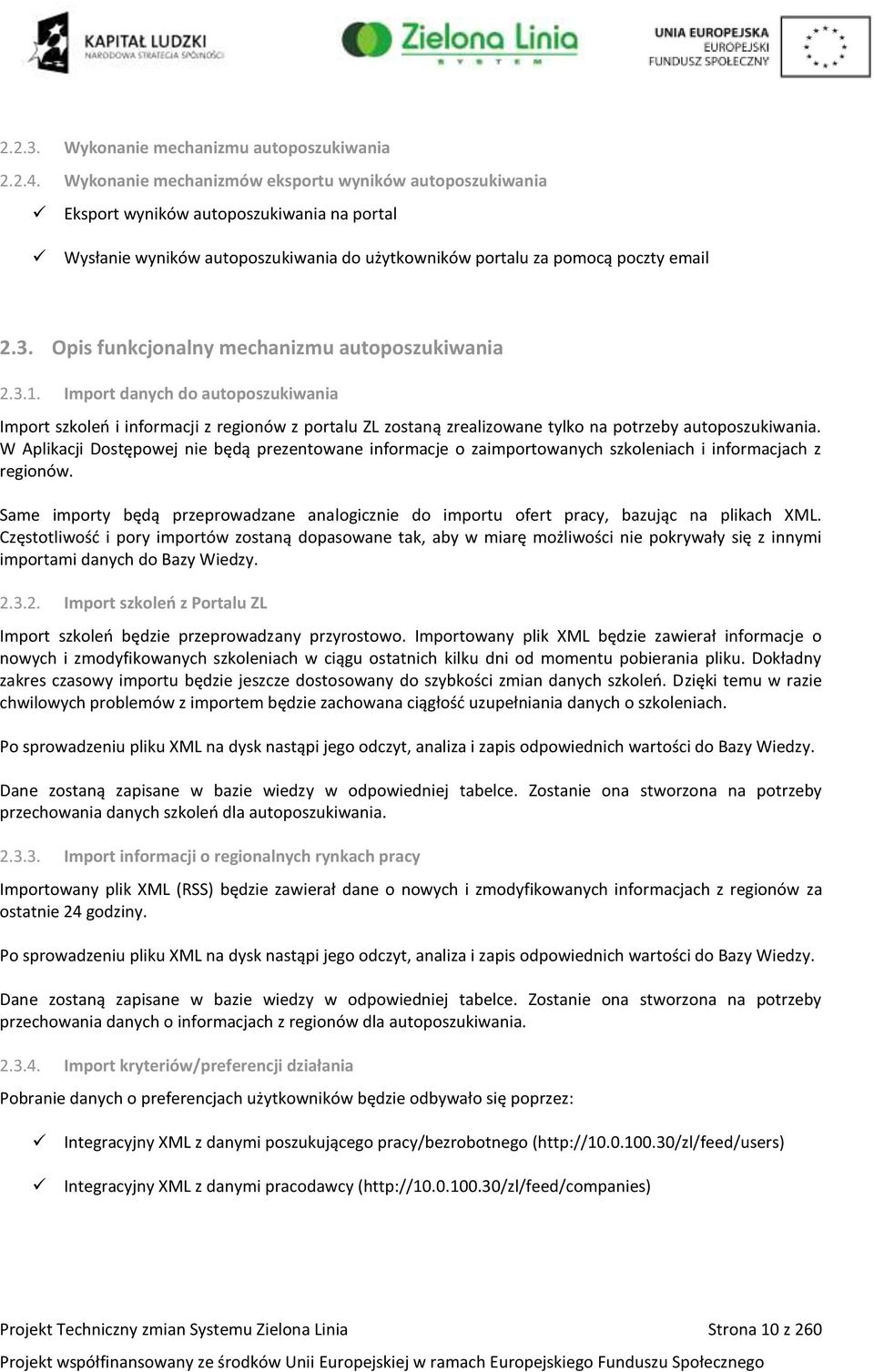 Opis funkcjonalny mechanizmu autoposzukiwania 2.3.1. Import danych do autoposzukiwania Import szkoleń i informacji z regionów z portalu ZL zostaną zrealizowane tylko na potrzeby autoposzukiwania.