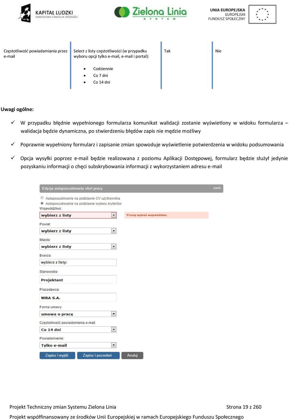 Poprawnie wypełniony formularz i zapisanie zmian spowoduje wyświetlenie potwierdzenia w widoku podsumowania Opcja wysyłki poprzez e-mail będzie realizowana z poziomu Aplikacji