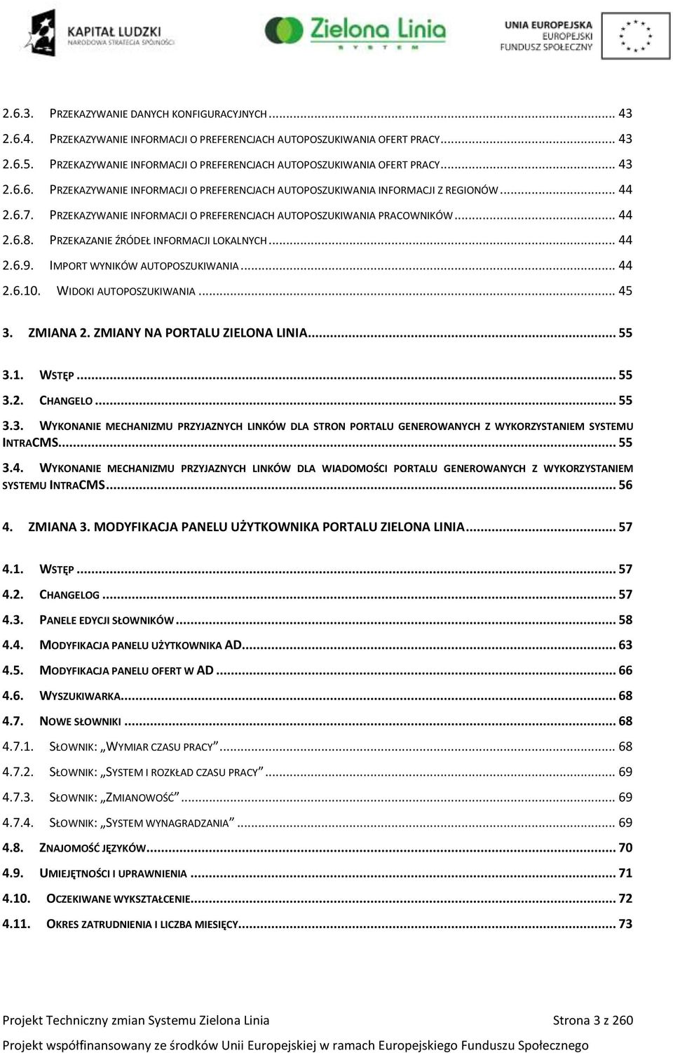 PRZEKAZYWANIE INFORMACJI O PREFERENCJACH AUTOPOSZUKIWANIA PRACOWNIKÓW... 44 2.6.8. PRZEKAZANIE ŹRÓDEŁ INFORMACJI LOKALNYCH... 44 2.6.9. IMPORT WYNIKÓW AUTOPOSZUKIWANIA... 44 2.6.10.