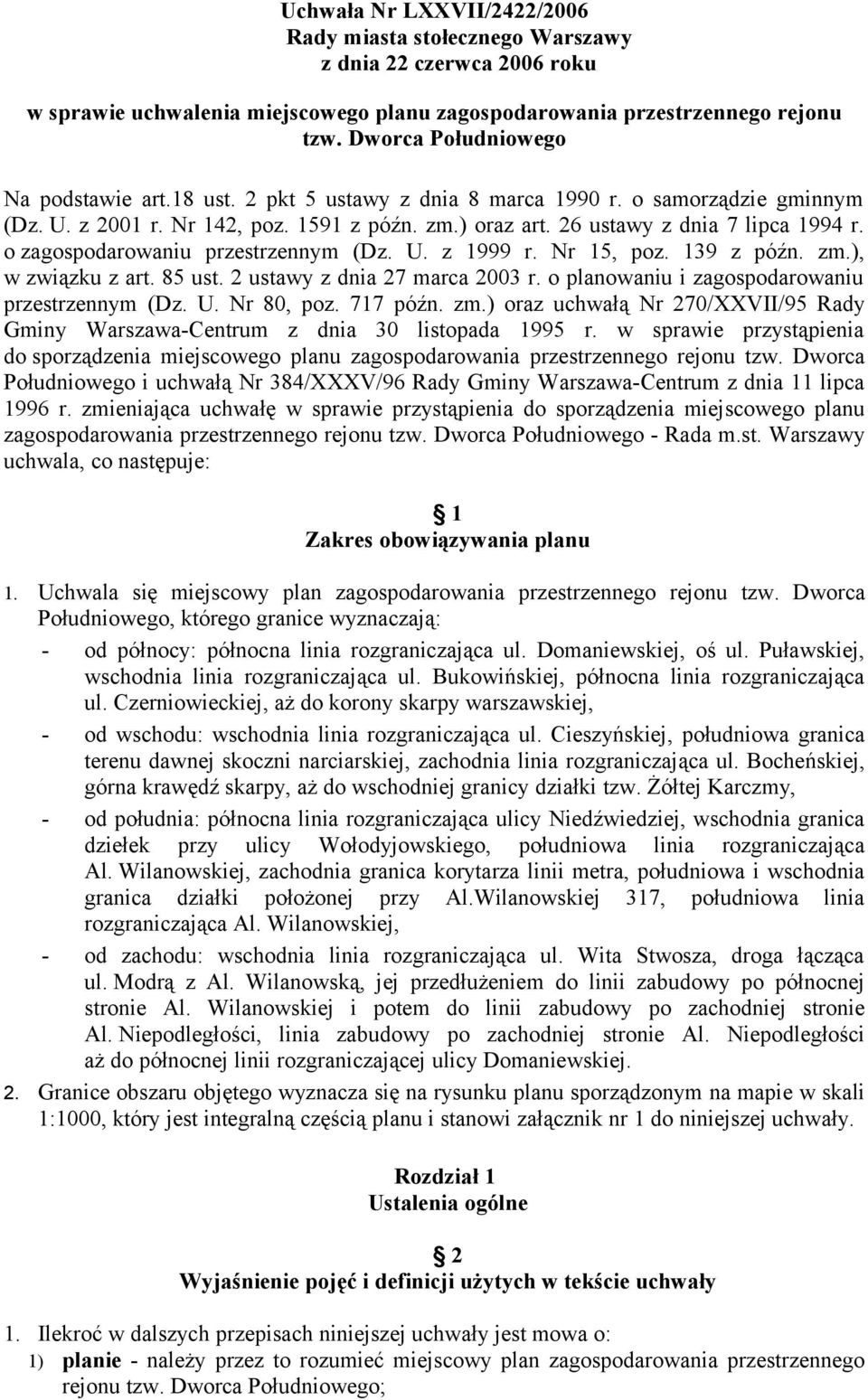 o zagospodarowaniu przestrzennym (Dz. U. z 1999 r. Nr 15, poz. 139 z późn. zm.), w związku z art. 85 ust. 2 ustawy z dnia 27 marca 2003 r. o planowaniu i zagospodarowaniu przestrzennym (Dz. U. Nr 80, poz.