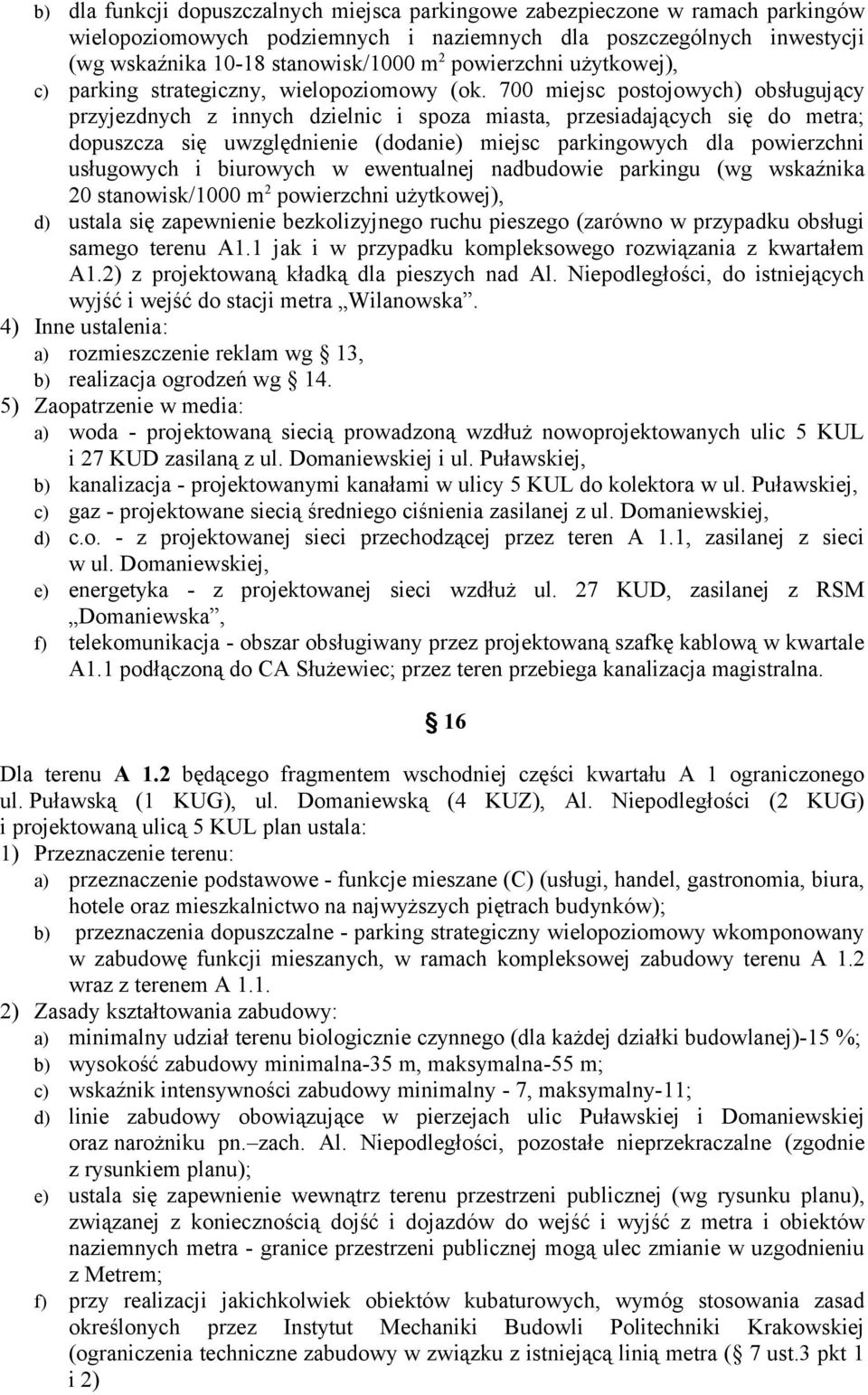 700 miejsc postojowych) obsługujący przyjezdnych z innych dzielnic i spoza miasta, przesiadających się do metra; dopuszcza się uwzględnienie (dodanie) miejsc parkingowych dla powierzchni usługowych i