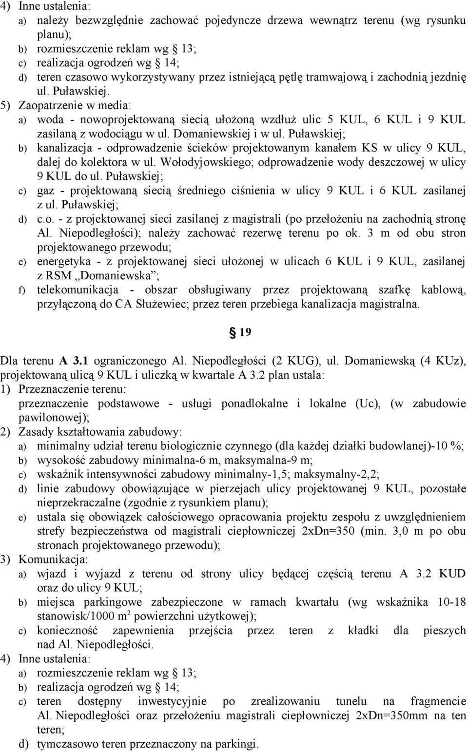 Puławskiej; b) kanalizacja - odprowadzenie ścieków projektowanym kanałem KS w ulicy 9 KUL, dalej do kolektora w ul. Wołodyjowskiego; odprowadzenie wody deszczowej w ulicy 9 KUL do ul.