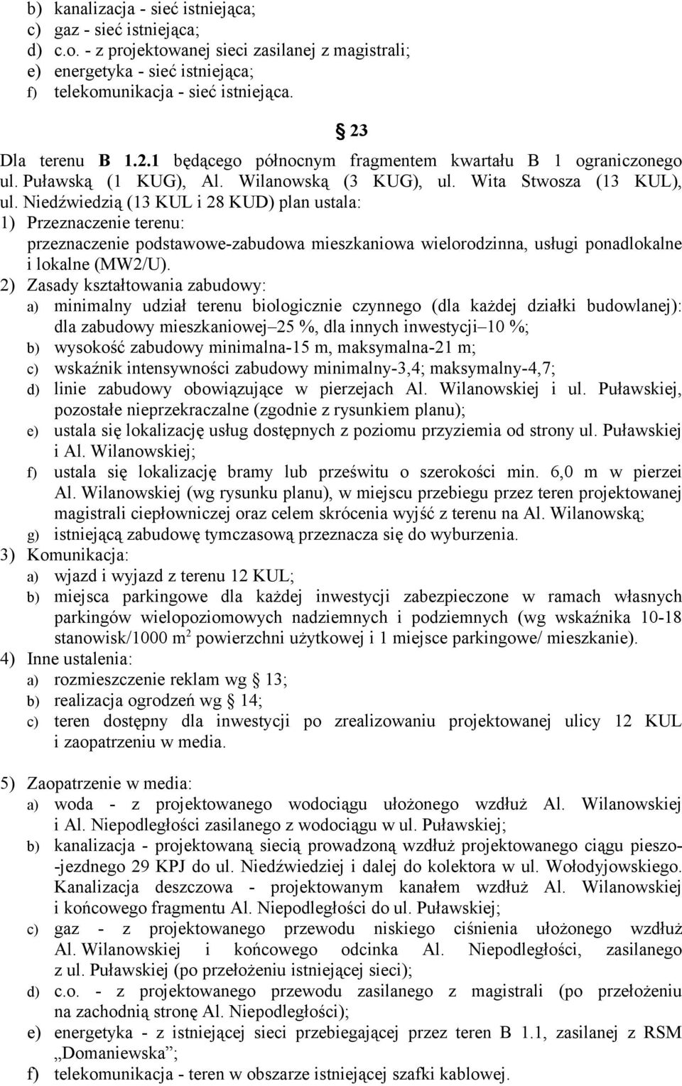 Niedźwiedzią (13 KUL i 28 KUD) plan ustala: przeznaczenie podstawowe-zabudowa mieszkaniowa wielorodzinna, usługi ponadlokalne i lokalne (MW2/U).