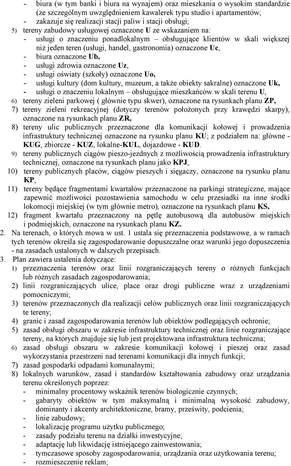 Uc, - biura oznaczone Ub, - usługi zdrowia oznaczone Uz, - usługi oświaty (szkoły) oznaczone Uo, - usługi kultury (dom kultury, muzeum, a także obiekty sakralne) oznaczone Uk, - usługi o znaczeniu