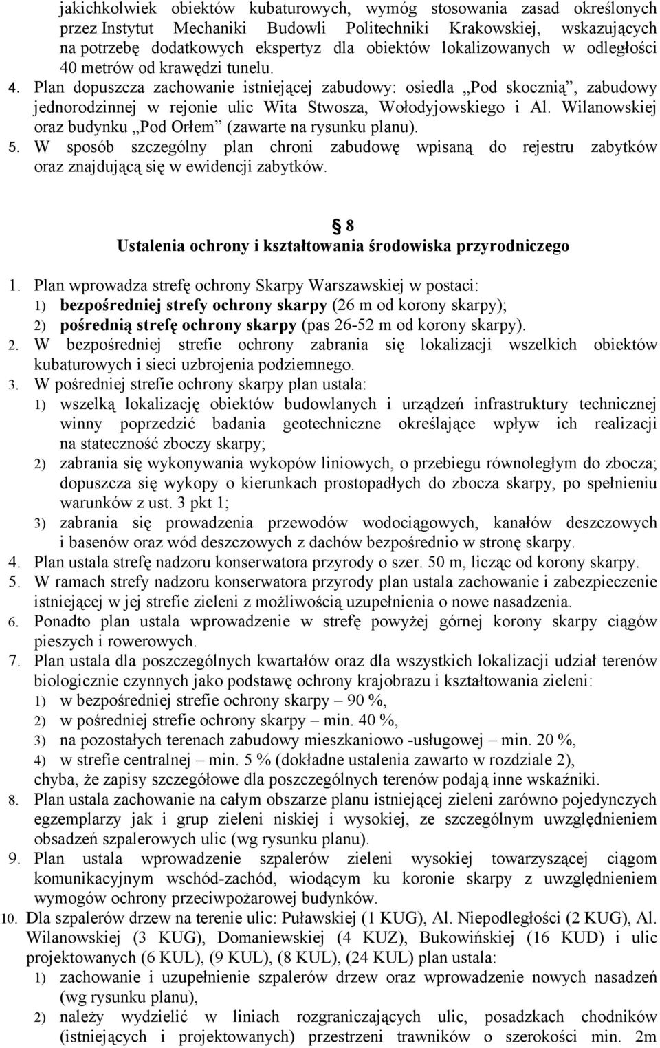 Wilanowskiej oraz budynku Pod Orłem (zawarte na rysunku planu). 5. W sposób szczególny plan chroni zabudowę wpisaną do rejestru zabytków oraz znajdującą się w ewidencji zabytków.