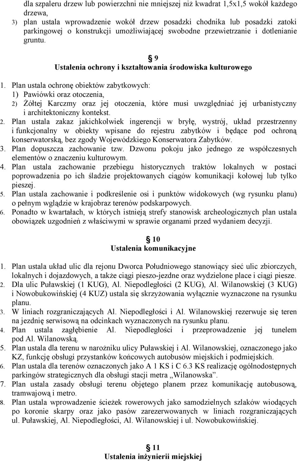 Plan ustala ochronę obiektów zabytkowych: 1) Pawiówki oraz otoczenia, 2)