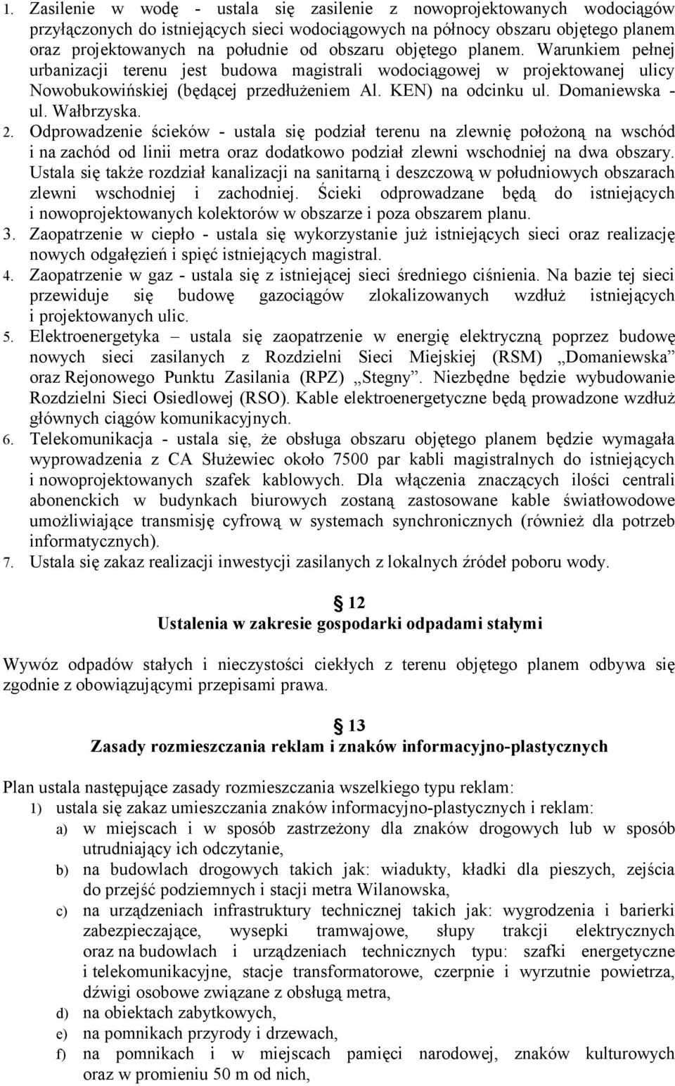 Wałbrzyska. 2. Odprowadzenie ścieków - ustala się podział terenu na zlewnię położoną na wschód i na zachód od linii metra oraz dodatkowo podział zlewni wschodniej na dwa obszary.