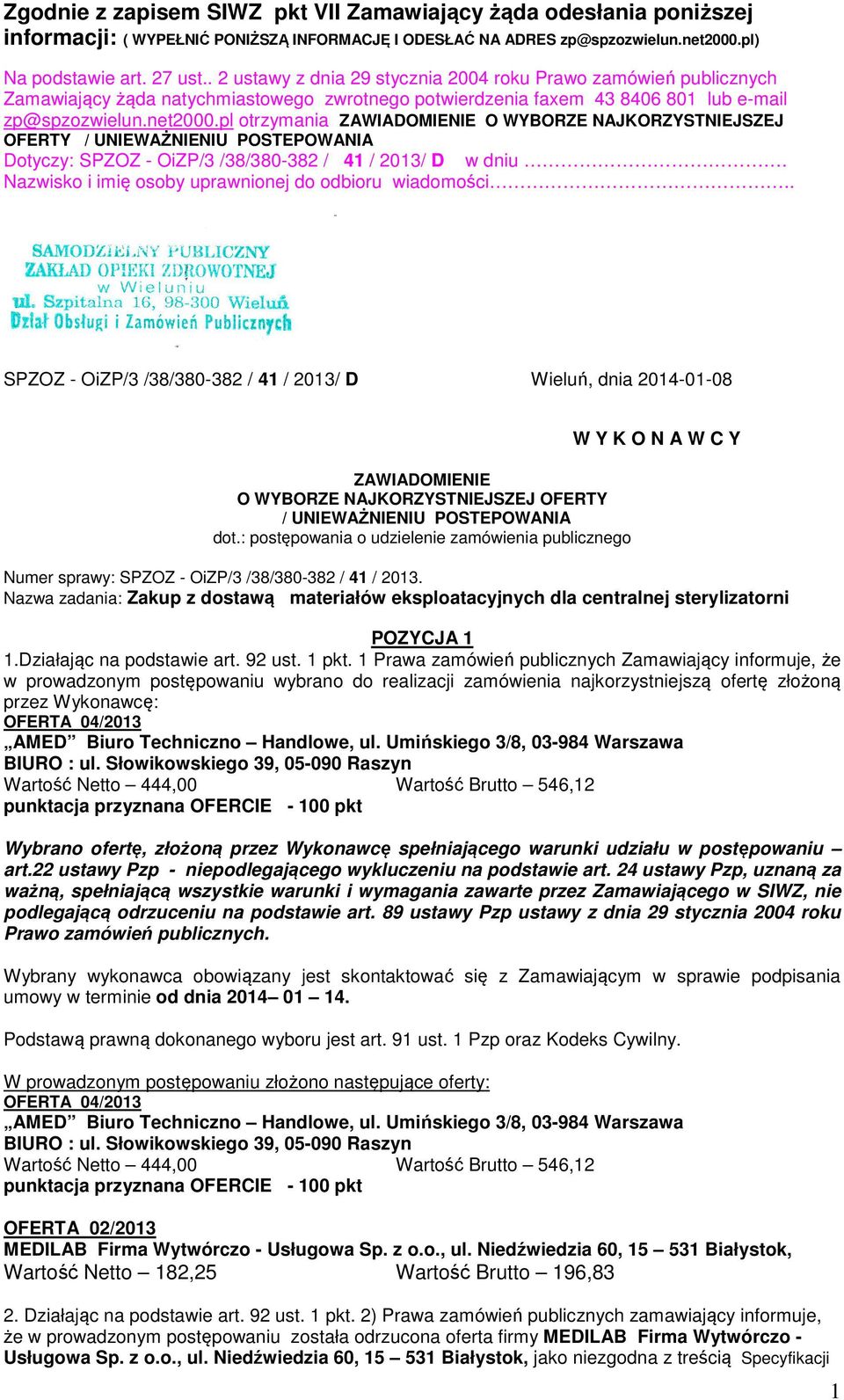 pl otrzymania ZAWIADOMIENIE O WYBORZE NAJKORZYSTNIEJSZEJ OFERTY / UNIEWAŻNIENIU POSTEPOWANIA Dotyczy: SPZOZ - OiZP/3 /38/380-382 / 41 / 2013/ D w dniu.