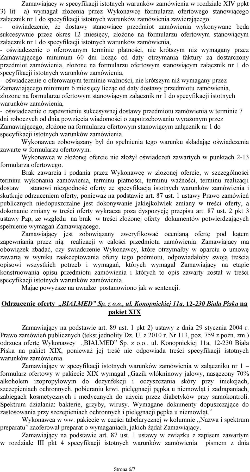 załącznik nr 1 do specyfikacji istotnych warunków zamówienia, - oświadczenie o oferowanym terminie płatności, nie krótszym niż wymagany przez Zamawiającego minimum 60 dni licząc od daty otrzymania