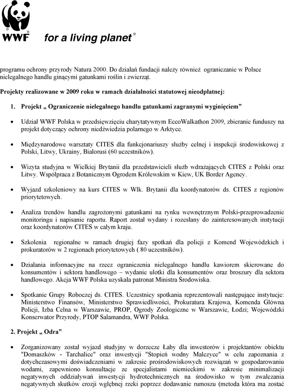 Projekt Ograniczenie nielegalnego handlu gatunkami zagranymi wyginięciem Udział WWF Polska w przedsięwzięciu charytatywnym EccoWalkathon 2009, zbieranie funduszy na projekt dotyczący ochrony