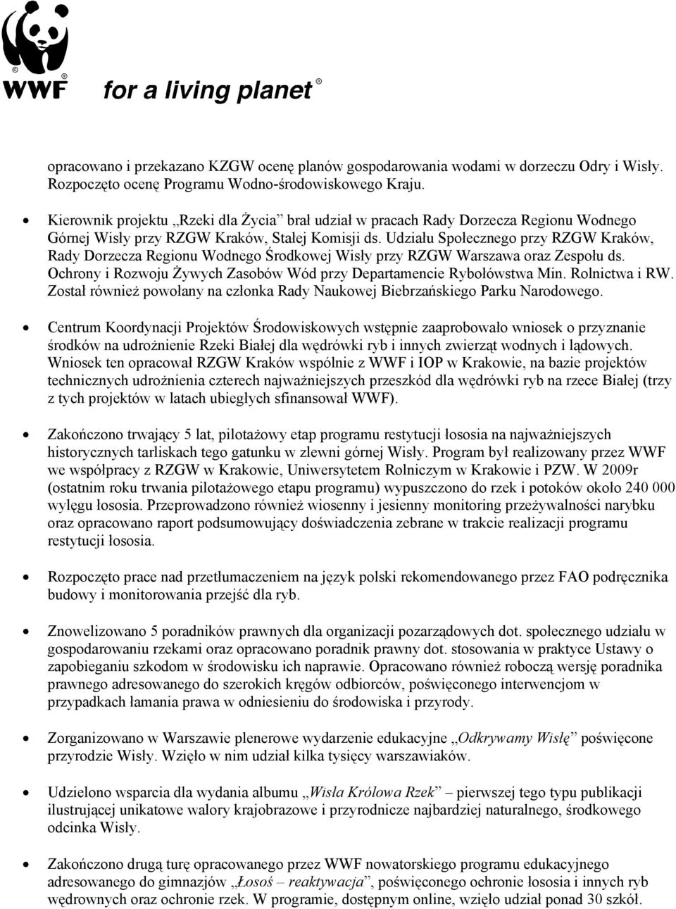 Udziału Społecznego przy RZGW Kraków, Rady Dorzecza Regionu Wodnego Środkowej Wisły przy RZGW Warszawa oraz Zespołu ds. Ochrony i Rozwoju Żywych Zasobów Wód przy Departamencie Rybołówstwa Min.