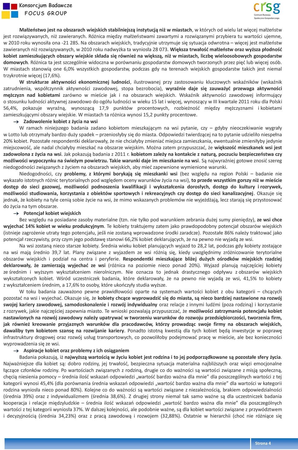 Na obszarach wiejskich, tradycyjnie utrzymuje się sytuacja odwrotna więcej jest małżeństw zawieranych niż rozwiązywanych, w 2010 roku nadwyżka ta wyniosła 28 073.