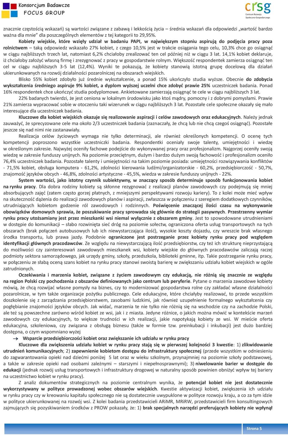 celu, 10,3% chce go osiągnąć w ciągu najbliższych trzech lat, natomiast 6,2% chciałoby zrealizować ten cel później niż w ciągu 3 lat.