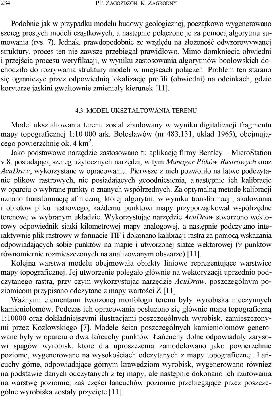 Jednak, prawdopodobnie ze względu na złożoność odwzorowywanej struktury, proces ten nie zawsze przebiegał prawidłowo.