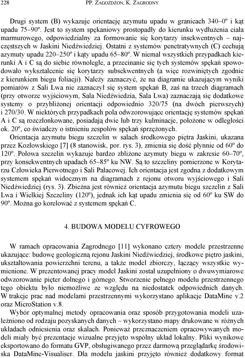 Ostatni z systemów penetratywnych (C) cechują azymuty upadu 220 250º i kąty upadu 65 80º.