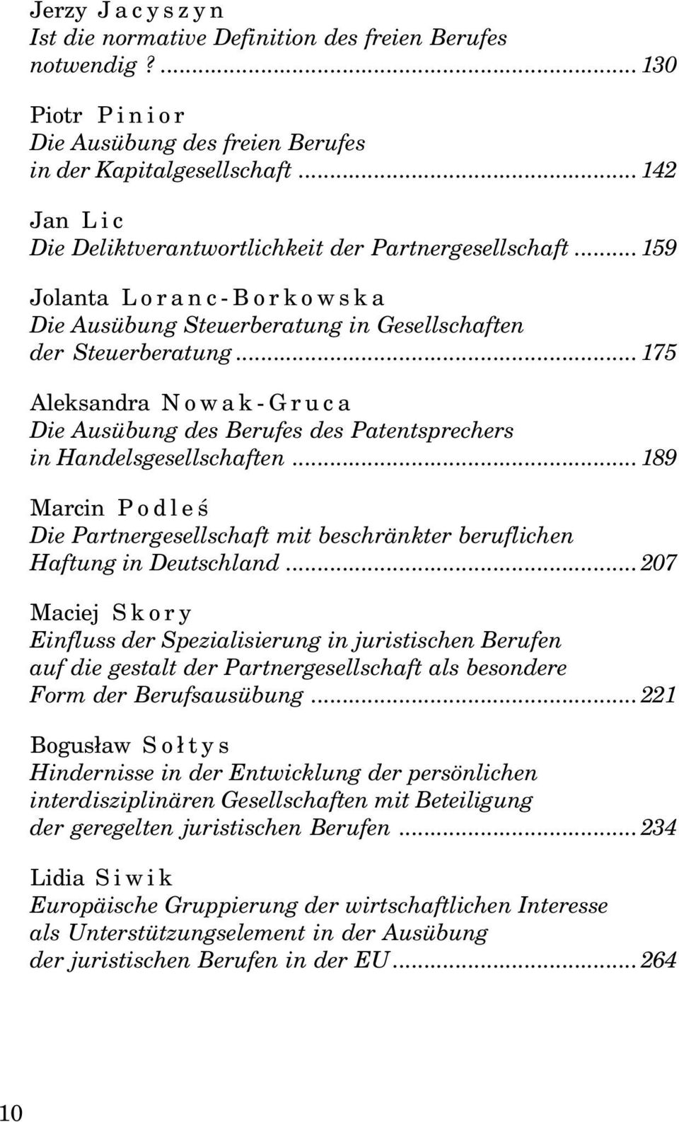 ..175 Aleksandra Nowak-Gruca Die Ausübung des Berufes des Patentsprechers in Handelsgesellschaften...189 Marcin Podleœ Die Partnergesellschaft mit beschränkter beruflichen Haftung in Deutschland.