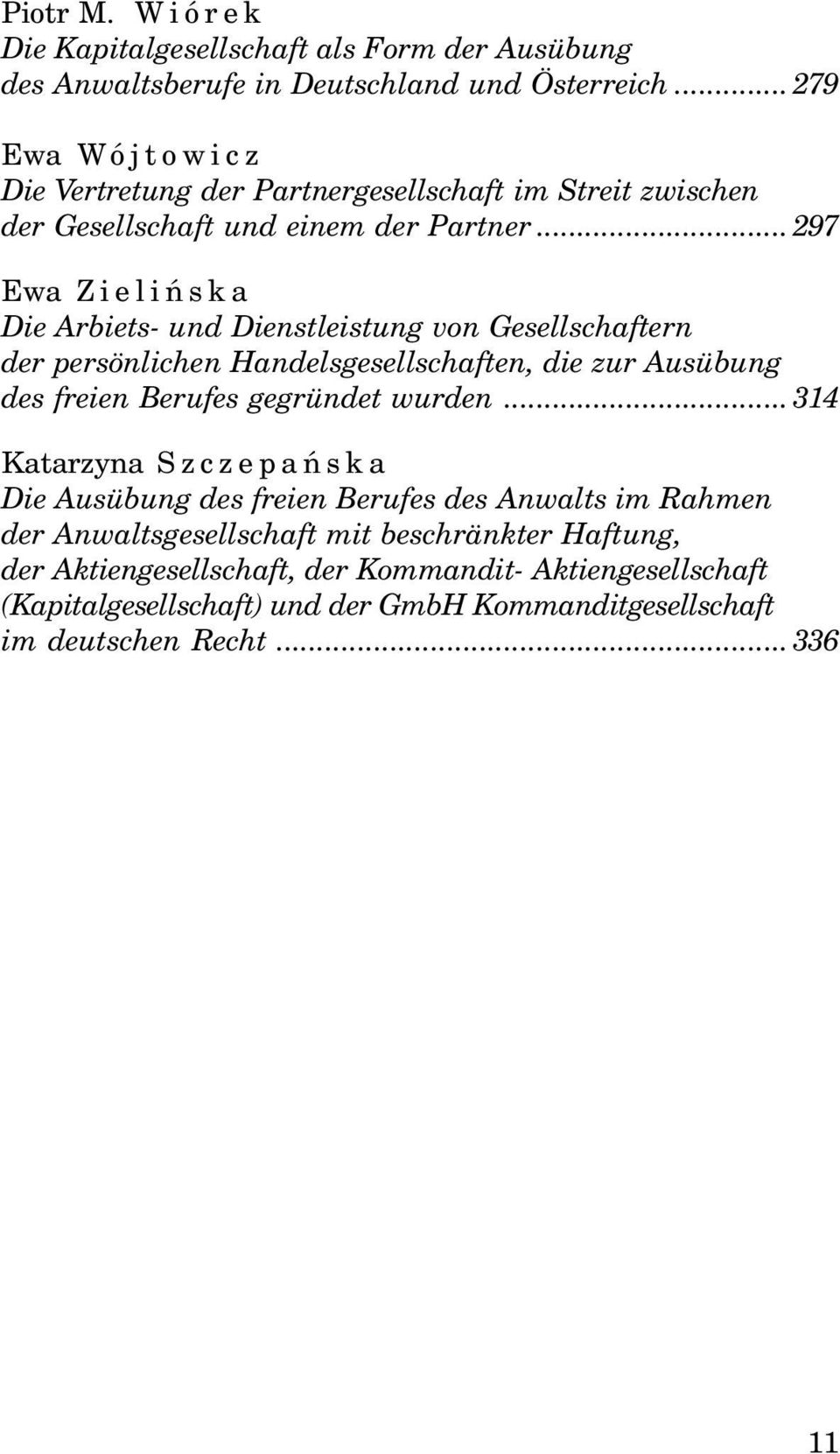 ..297 Ewa Zieliñska Die Arbiets- und Dienstleistung von Gesellschaftern der persönlichen Handelsgesellschaften, die zur Ausübung des freien Berufes gegründet wurden.