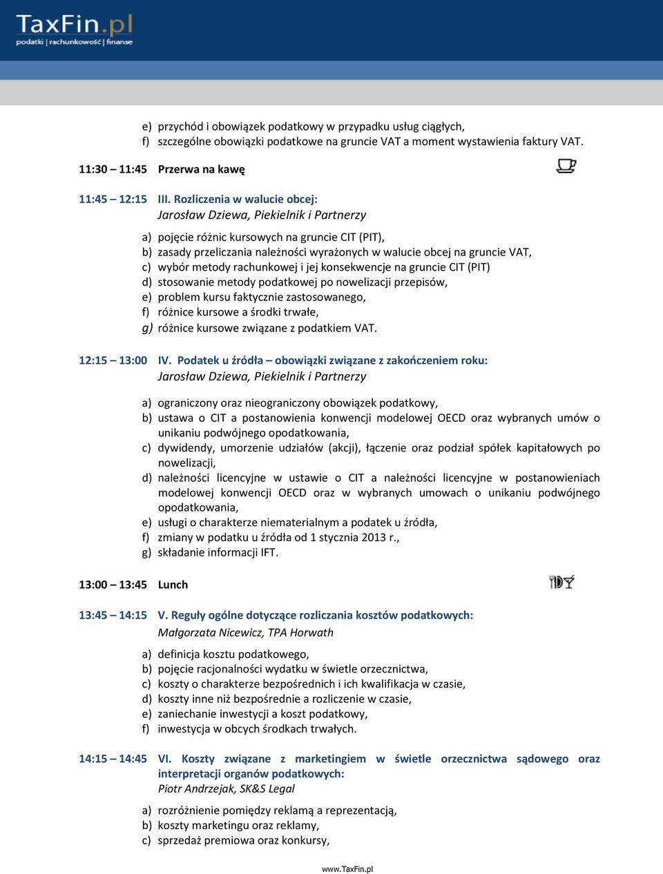 wybór metody rachunkowej i jej konsekwencje na gruncie CIT (PIT) d) stosowanie metody podatkowej po nowelizacji przepisów, e) problem kursu faktycznie zastosowanego, f) różnice kursowe a środki