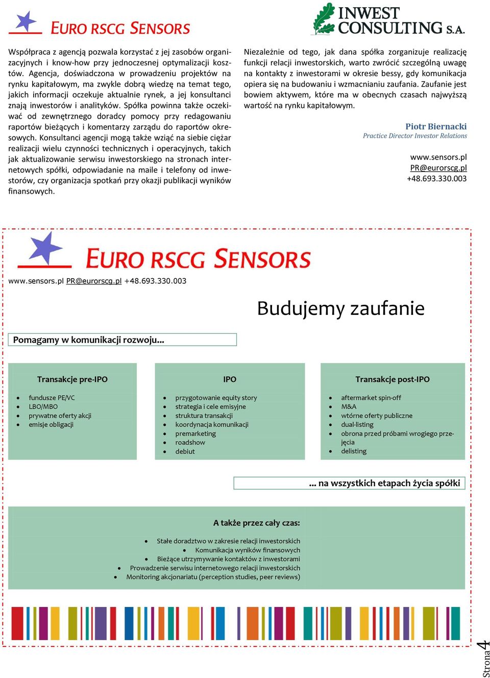 Spółka powinna także oczekiwad od zewnętrznego doradcy pomocy przy redagowaniu raportów bieżących i komentarzy zarządu do raportów okresowych.