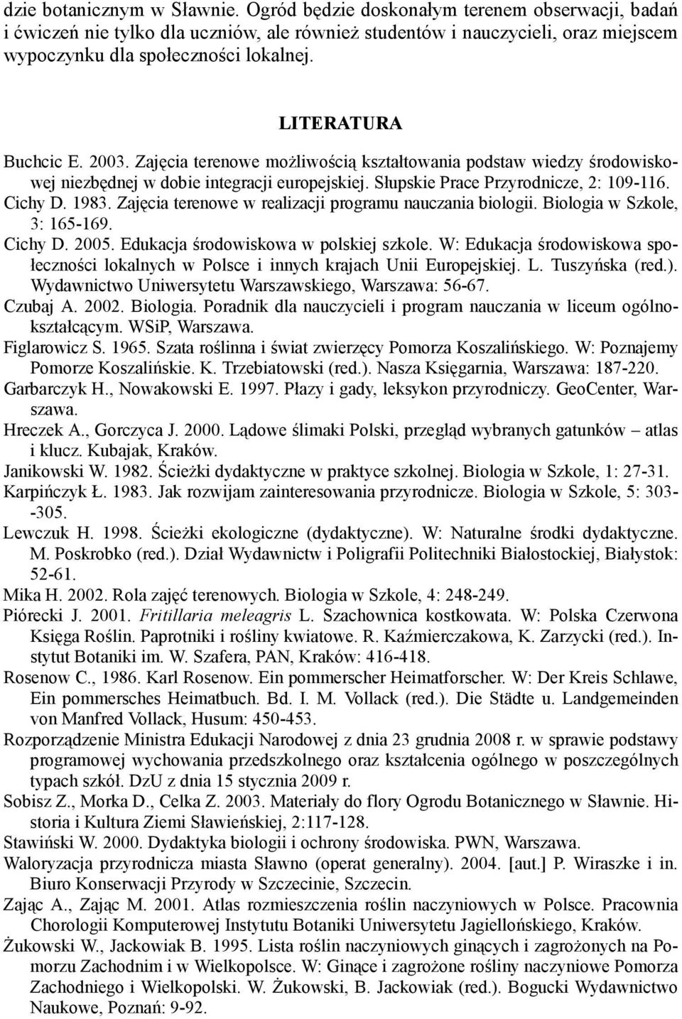 Zajęcia terenowe w realizacji programu nauczania biologii. Biologia w Szkole, 3: 165-169. Cichy D. 2005. Edukacja środowiskowa w polskiej szkole.