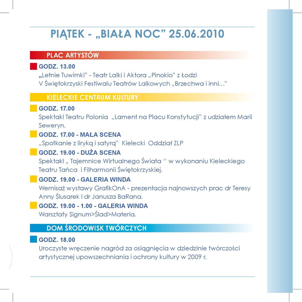 00 Spektakl Teatru Polonia Lament na Placu Konstytucji z udziałem Marii Seweryn. GODZ. 17.00 - MAŁA SCENA Spotkanie z liryką i satyrą Kielecki Oddział ZLP GODZ. 19.