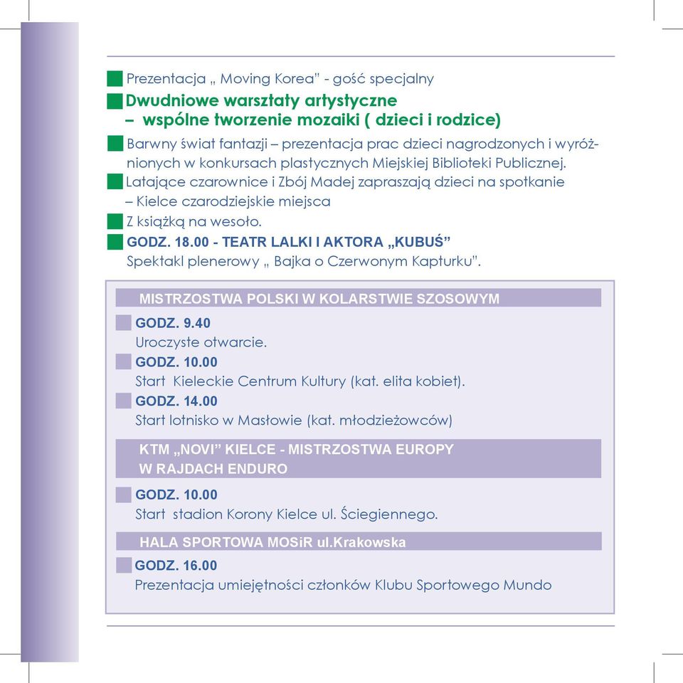 00 - TEATR LALKI I AKTORA KUBUŚ Spektakl plenerowy Bajka o Czerwonym Kapturku. MISTRZOSTWA POLSKI W KOLARSTWIE SZOSOWYM GODZ. 9.40 Uroczyste otwarcie. GODZ. 10.00 Start Kieleckie Centrum Kultury (kat.