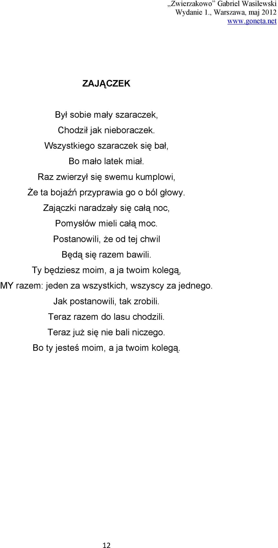 Zajączki naradzały się całą noc, Pomysłów mieli całą moc. Postanowili, że od tej chwil Będą się razem bawili.