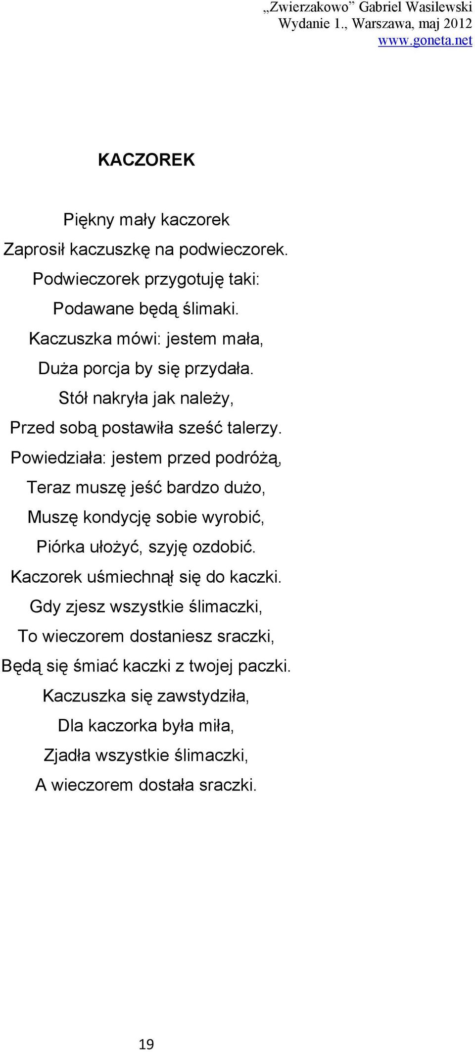 Powiedziała: jestem przed podróżą, Teraz muszę jeść bardzo dużo, Muszę kondycję sobie wyrobić, Piórka ułożyć, szyję ozdobić.