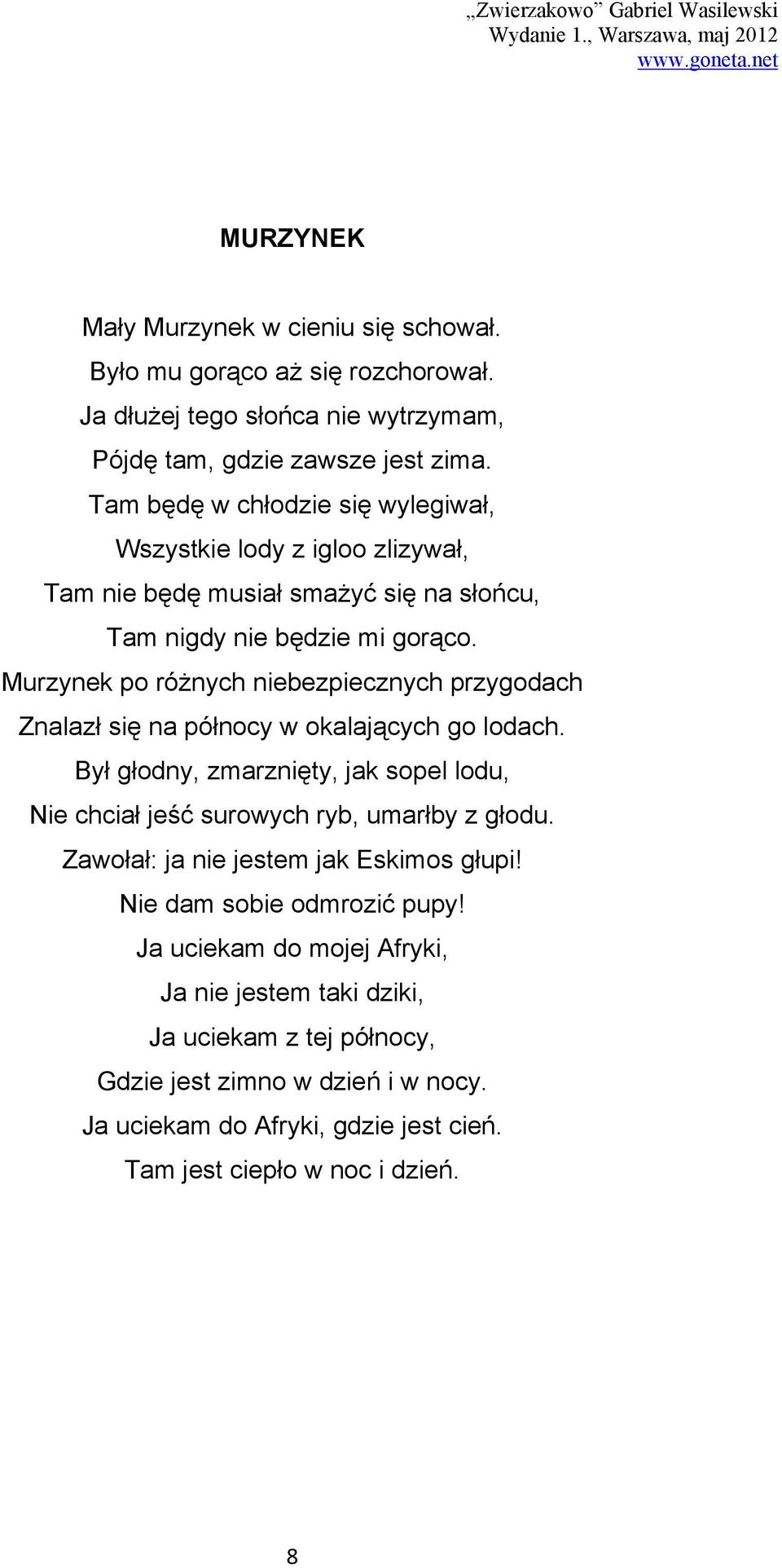 Murzynek po różnych niebezpiecznych przygodach Znalazł się na północy w okalających go lodach. Był głodny, zmarznięty, jak sopel lodu, Nie chciał jeść surowych ryb, umarłby z głodu.