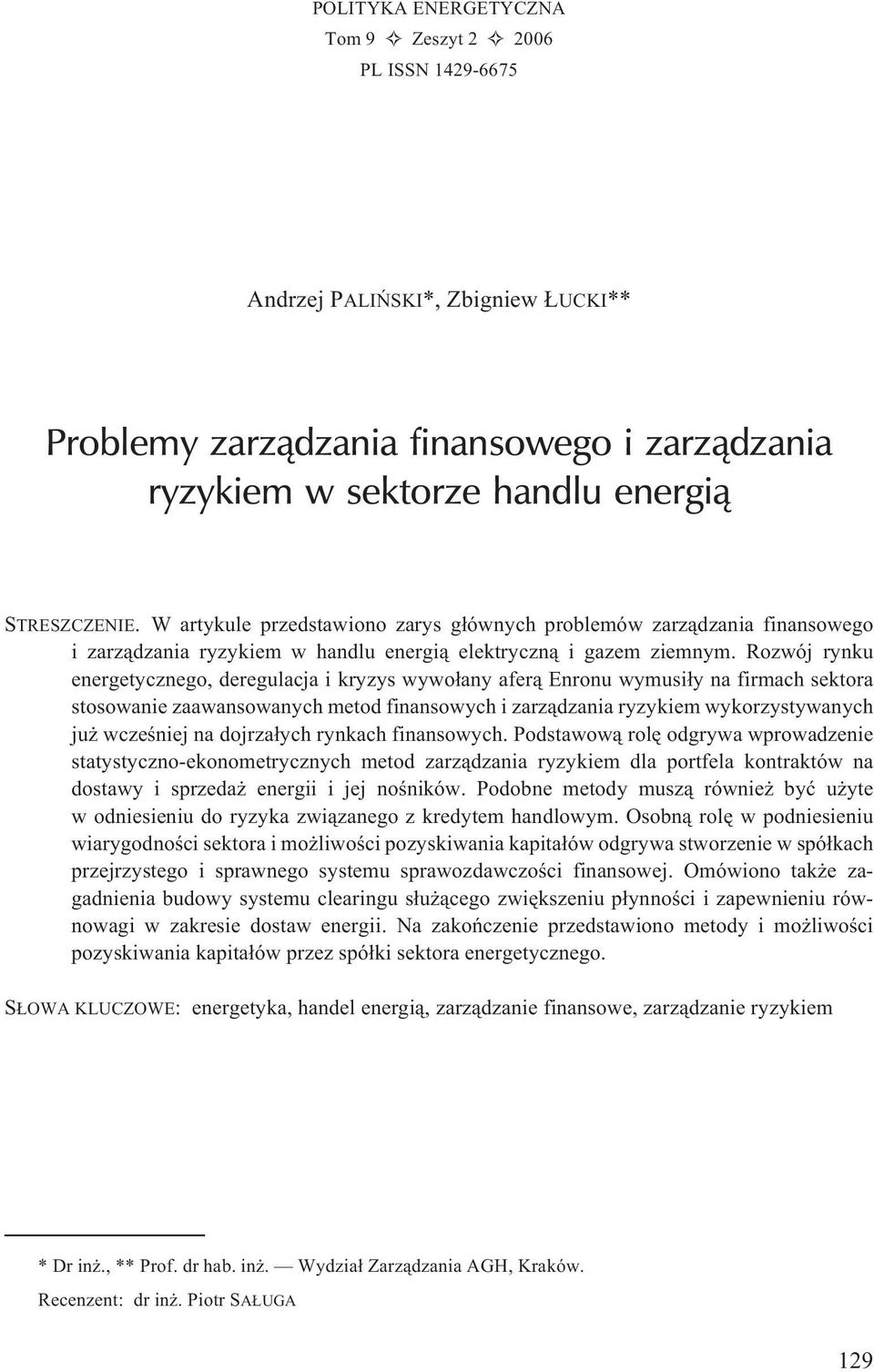 Rozwój rynku energetycznego, deregulacja i kryzys wywo³any afer¹ Enronu wymusi³y na firmach sektora stosowanie zaawansowanych metod finansowych i zarz¹dzania ryzykiem wykorzystywanych ju wczeœniej na