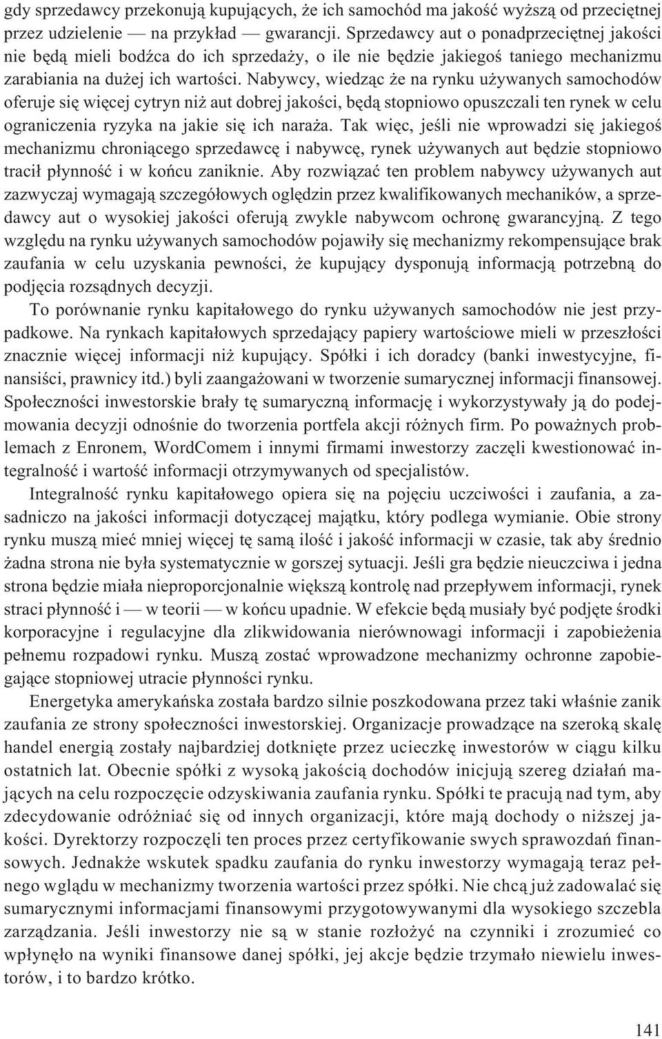 Nabywcy, wiedz¹c e na rynku u ywanych samochodów oferuje siê wiêcej cytryn ni aut dobrej jakoœci, bêd¹ stopniowo opuszczali ten rynek w celu ograniczenia ryzyka na jakie siê ich nara a.