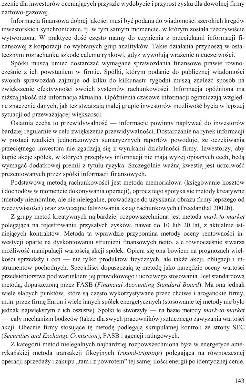 W praktyce doœæ czêsto mamy do czynienia z przeciekami informacji finansowej z korporacji do wybranych grup analityków.