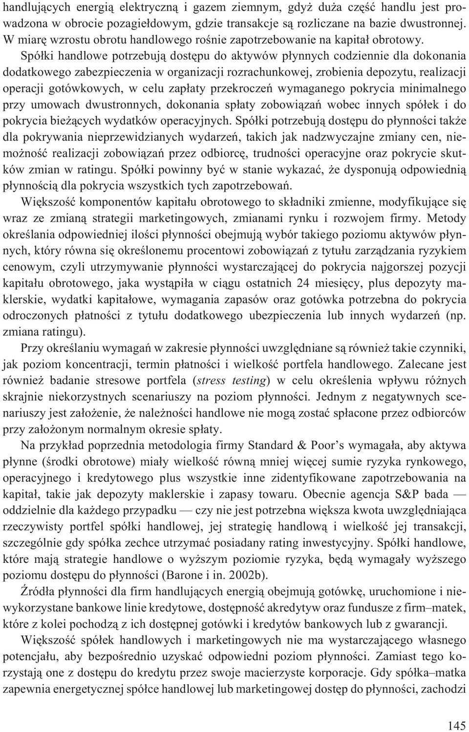 Spó³ki handlowe potrzebuj¹ dostêpu do aktywów p³ynnych codziennie dla dokonania dodatkowego zabezpieczenia w organizacji rozrachunkowej, zrobienia depozytu, realizacji operacji gotówkowych, w celu