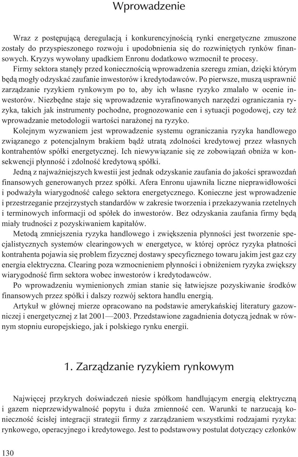 Firmy sektora stanê³y przed koniecznoœci¹ wprowadzenia szeregu zmian, dziêki którym bêd¹ mog³y odzyskaæ zaufanie inwestorów i kredytodawców.