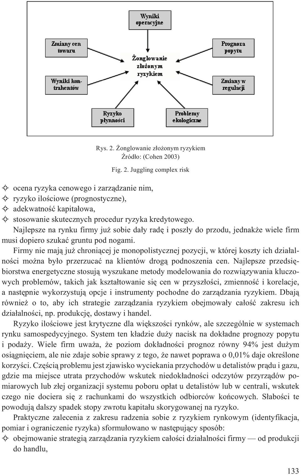 Firmy nie maj¹ ju chroni¹cej je monopolistycznej pozycji, w której koszty ich dzia³alnoœci mo na by³o przerzucaæ na klientów drog¹ podnoszenia cen.