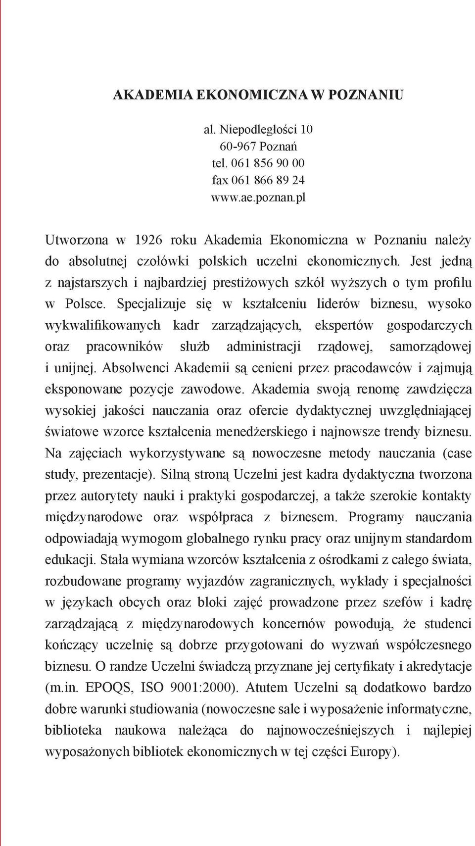 Jest jedną z najstarszych i najbardziej prestiżowych szkół wyższych o tym profilu w Polsce.