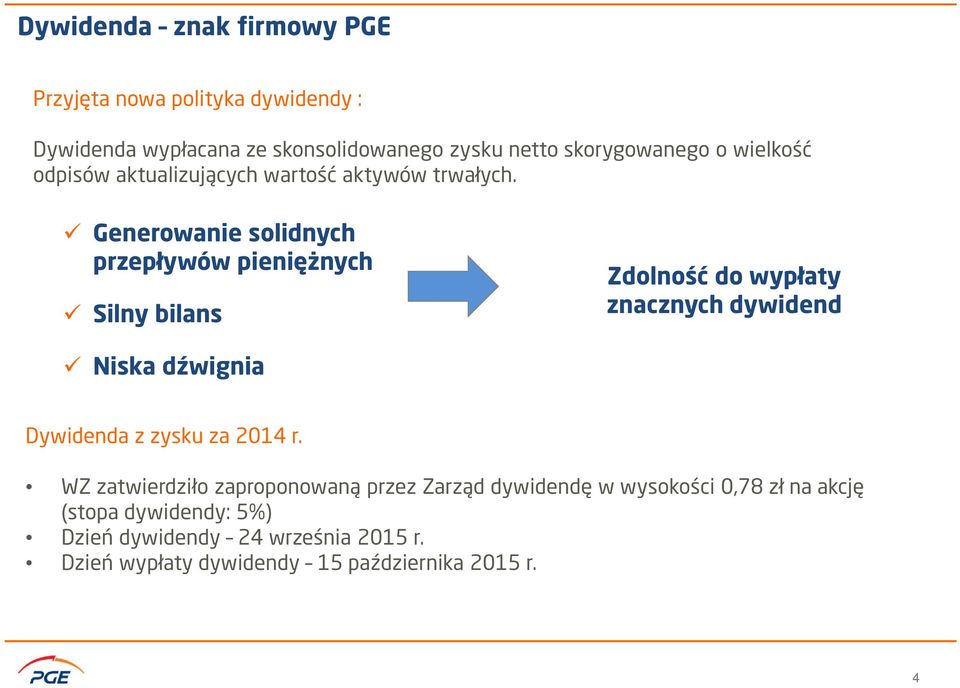 Generowanie solidnych przepływów pieniężnych Silny bilans Zdolność do wypłaty znacznych dywidend Niska dźwignia Dywidenda z zysku