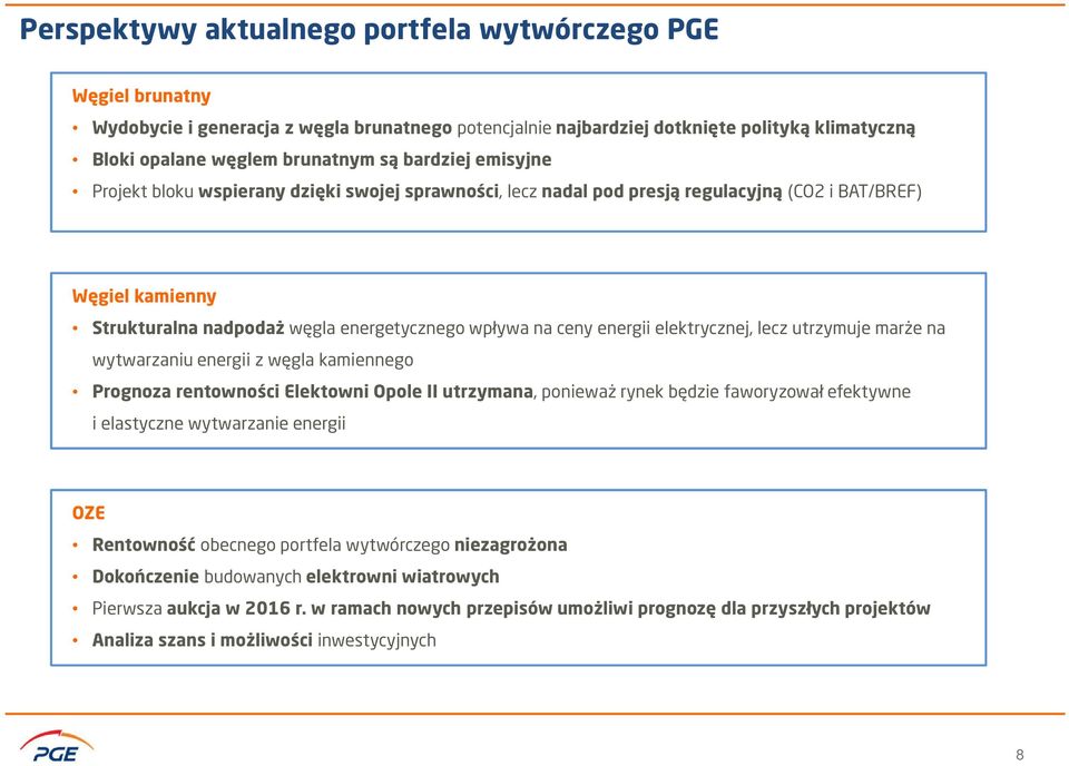 energii elektrycznej, lecz utrzymuje marże na wytwarzaniu energii z węgla kamiennego Prognoza rentowności Elektowni Opole II utrzymana, ponieważ rynek będzie faworyzował efektywne i elastyczne