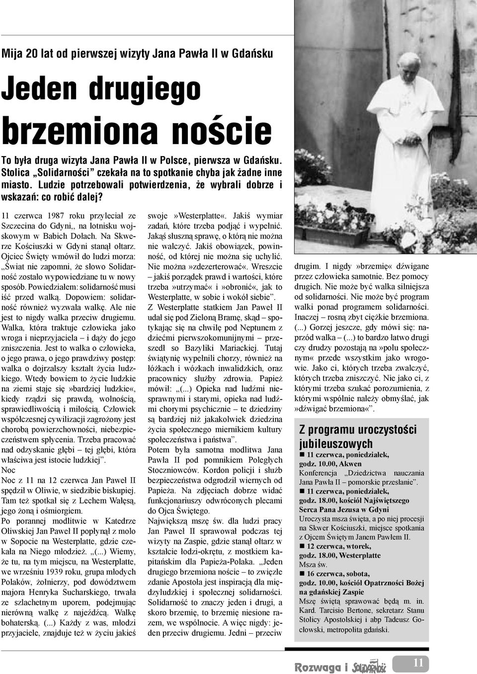 11 czerwca 1987 roku przyleciał ze Szczecina do Gdyni,, na lotnisku wojskowym w Babich Dołach. Na Skwerze Kościuszki w Gdyni stanął ołtarz.