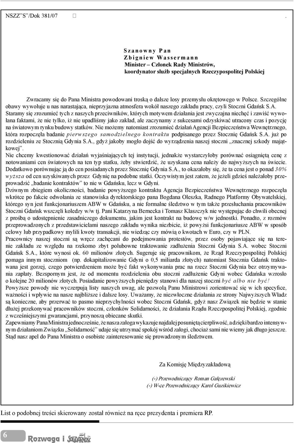 dalsze losy przemysłu okrętowego w Polsce. Szczególne obawy wywołuje u nas narastająca, nieprzyjazna atmosfera wokół naszego zakładu pracy, czyli Stoczni Gdańsk S.A.