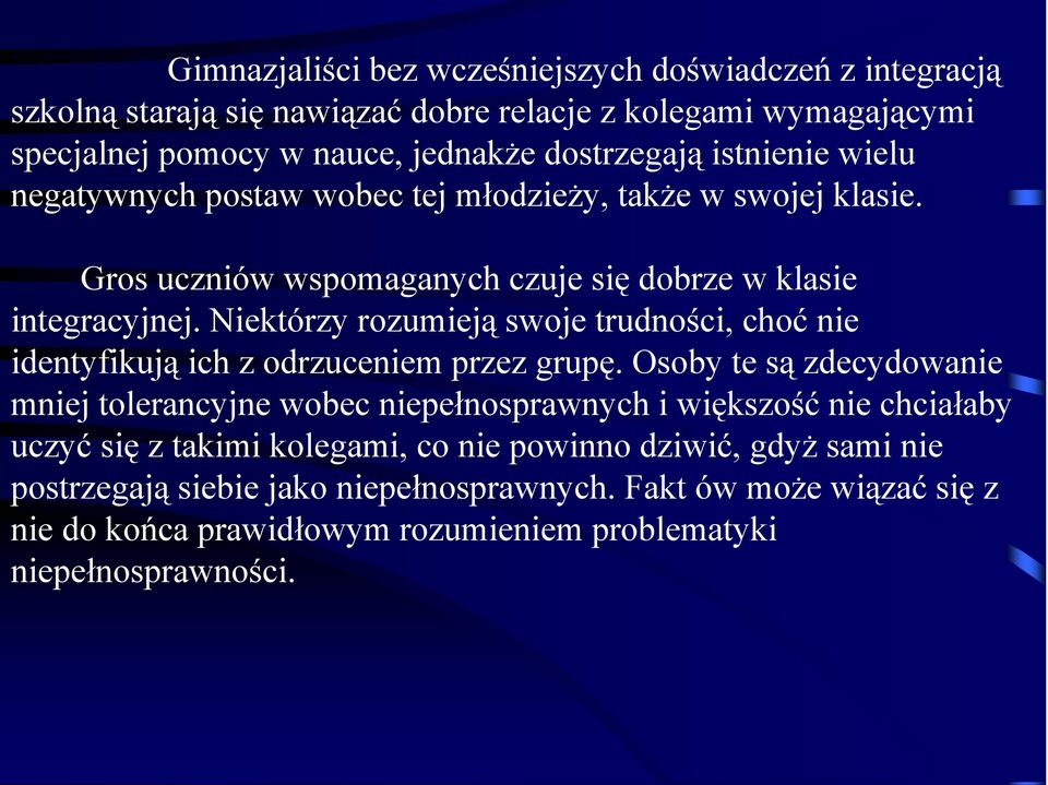 Niektórzy rozumieją swoje trudności, choć nie identyfikują ich z odrzuceniem przez grupę.