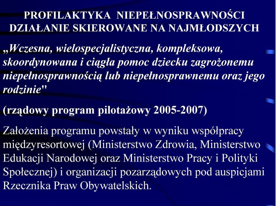 program pilotażowy 2005-2007) Założenia programu powstały w wyniku współpracy międzyresortowej (Ministerstwo Zdrowia,