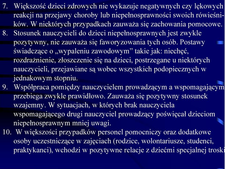 Postawy świadczące o wypaleniu zawodowym takie jak: niechęć, rozdrażnienie, złoszczenie się na dzieci, postrzegane u niektórych nauczycieli, przejawiane są wobec wszystkich podopiecznych w jednakowym