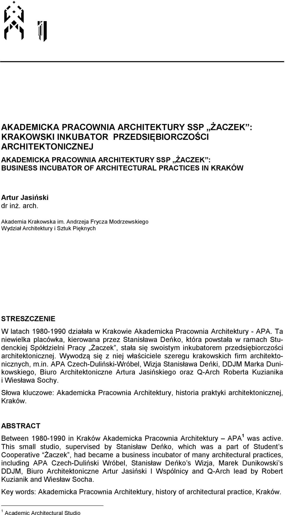 Andrzeja Frycza Modrzewskiego Wydział Architektury i Sztuk Pięknych STRESZCZENIE W latach 1980-1990 działała w Krakowie Akademicka Pracownia Architektury - APA.