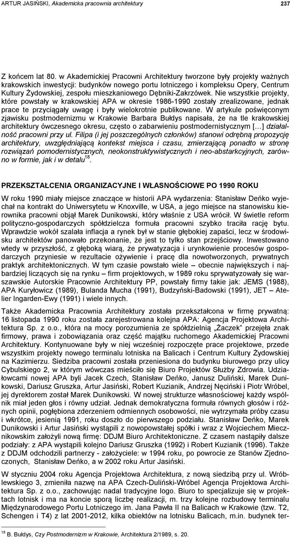 Dębniki-Zakrzówek. Nie wszystkie projekty, które powstały w krakowskiej APA w okresie 1986-1990 zostały zrealizowane, jednak prace te przyciągały uwagę i były wielokrotnie publikowane.