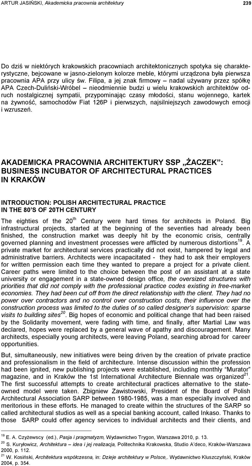 Filipa, a jej znak firmowy nadal używany przez spółkę APA Czech-Duliński-Wróbel nieodmiennie budzi u wielu krakowskich architektów odruch nostalgicznej sympatii, przypominając czasy młodości, stanu