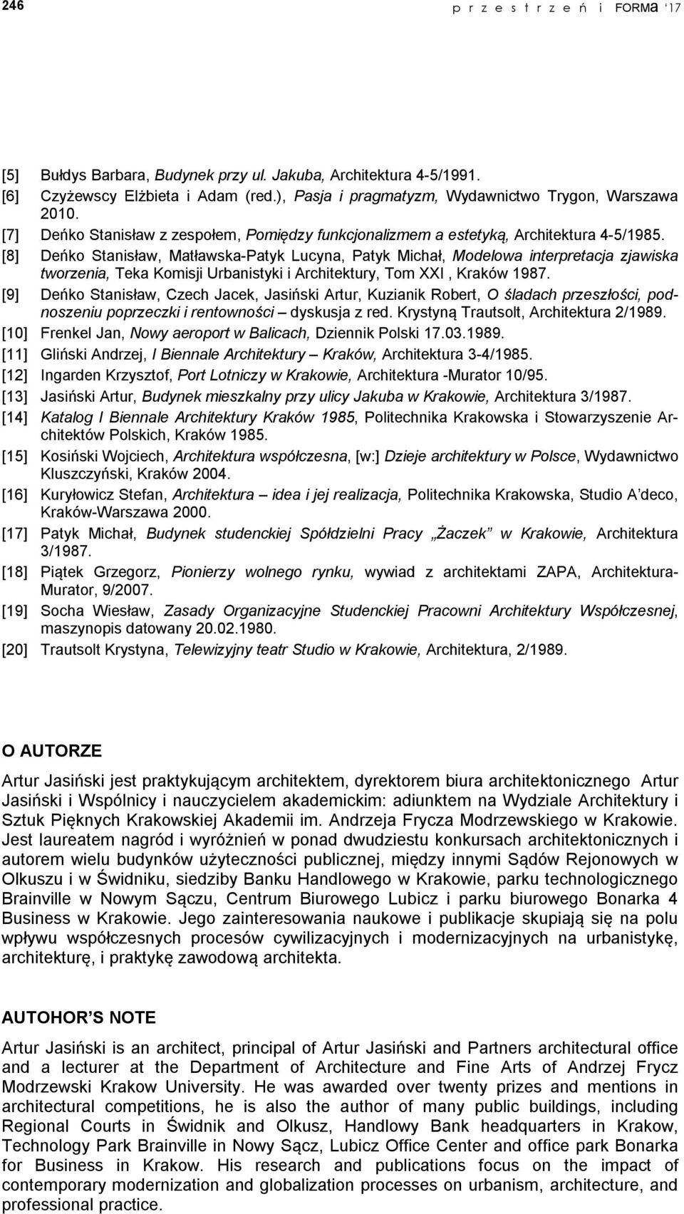 [8] Deńko Stanisław, Matławska-Patyk Lucyna, Patyk Michał, Modelowa interpretacja zjawiska tworzenia, Teka Komisji Urbanistyki i Architektury, Tom XXI, Kraków 1987.