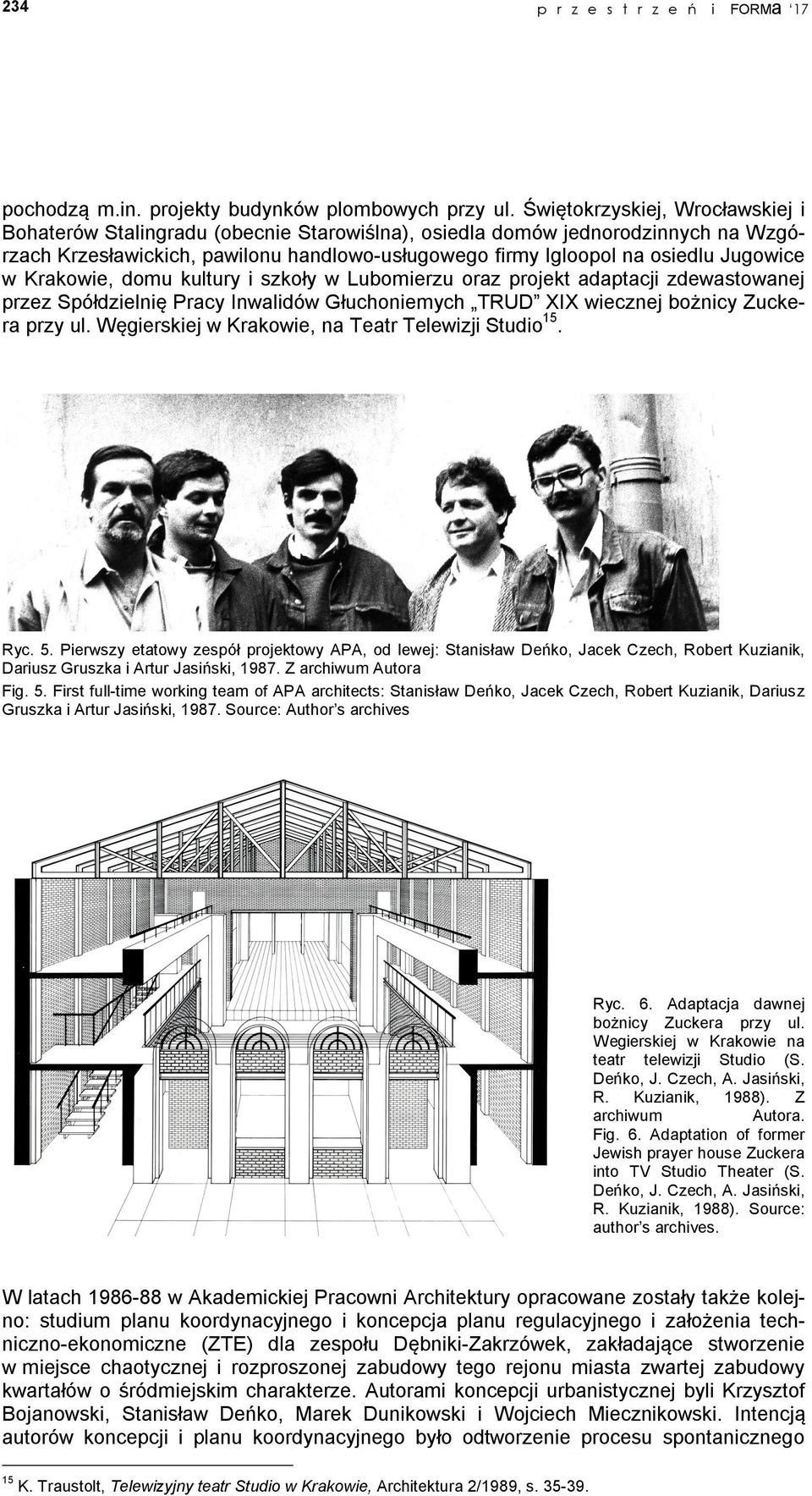 w Krakowie, domu kultury i szkoły w Lubomierzu oraz projekt adaptacji zdewastowanej przez Spółdzielnię Pracy Inwalidów Głuchoniemych TRUD XIX wiecznej bożnicy Zuckera przy ul.